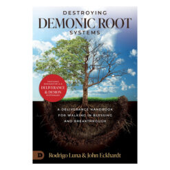 Destroying Demonic Root Systems: A Deliverance Handbook for Walking in Personal Breakthrough PB