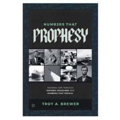 Numbers That Prophesy: Hearing God through Historic Headlines and Numbers That Preach PB