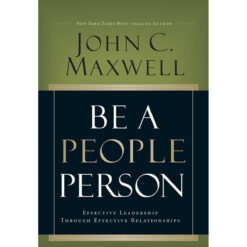 Be A People Person: Effective Leadership Through Effective Relationships (Hardcover)