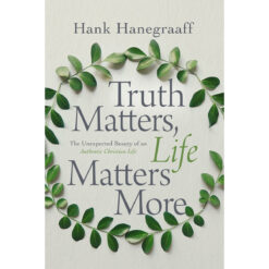 Truth Matters, Life Matters More: The Unexpected Beauty Of An Authentic Christian Life (Paperback)