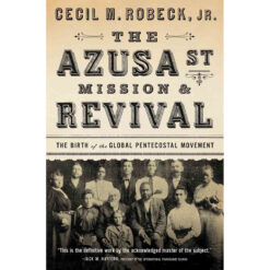 The Azusa Street Mission And Revival (Paperback)