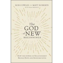 The God Of New Beginnings: How The Power Of Relationship Brings Hope (Paperback)