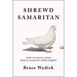 Shrewd Samaritan: Loving Our Global Neighbor Wisely In The 21 Century (Hardcover)