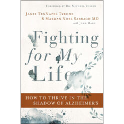 Fighting For My Life: How To Thrive In The Shadow Of Alzheimer's (Paperback)