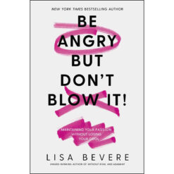 Be Angry But Don't Blow It: Maintaining Your Passion Without Losing Your Cool (Paperback)