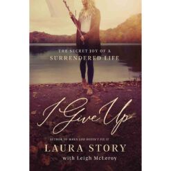 I Give Up: The Secret Joy Of A Surrendered Life (Paperback)