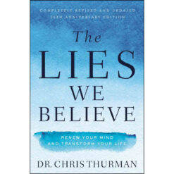 The Lies We Believe: Renew Your Mind And Transform Your Life (Paperback)
