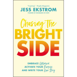 Chasing The Bright Side: Embrace Optimism, Activate Your Purpose & Write Your Own Story (Paperback)