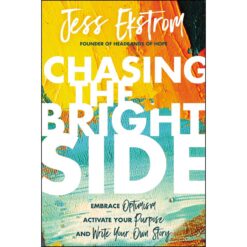 Chasing The Bright Side: Optimism Activate / Purpose / Write / Own Story (Hardcover)