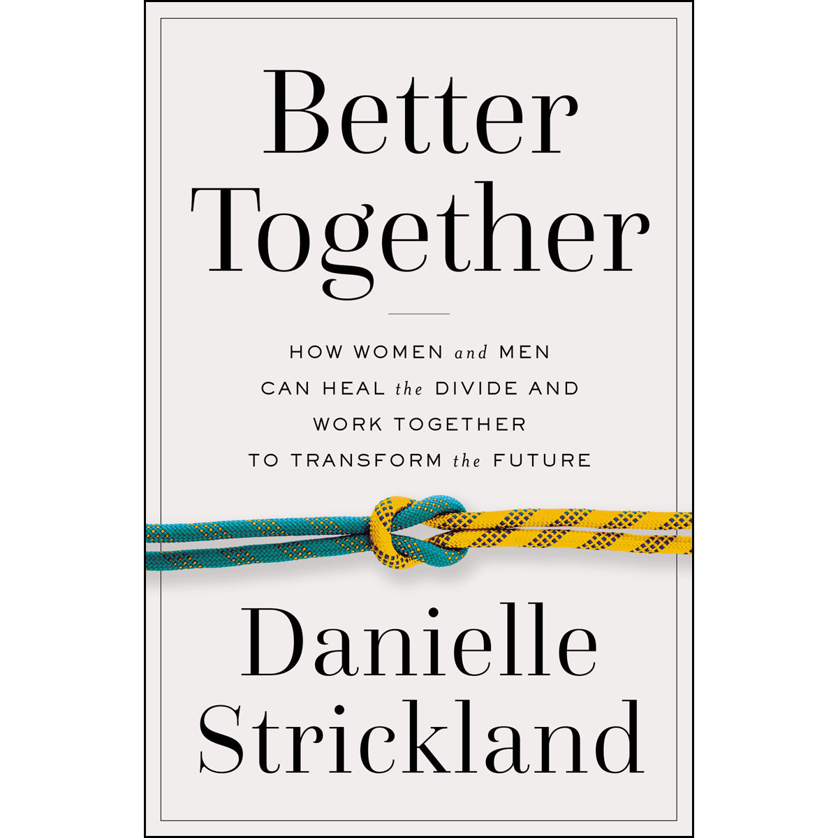 Better Together: How Women And Men Can Heal The Divide And Work Together (Paperback)