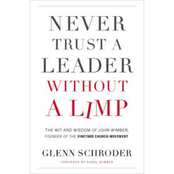 Never Trust A Leader Without A Limp: The Wit / Wisdom Of John Wimber (Paperback)