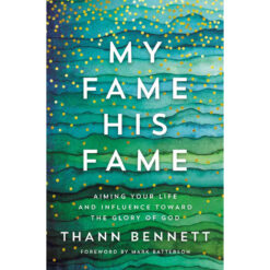 My Fame His Fame: Aiming Your Life And Influence Toward The Glory To God (Paperback)