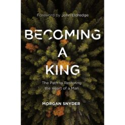 Becoming A King: The Path To Restoring The Heart Of A Man (Hardcover)