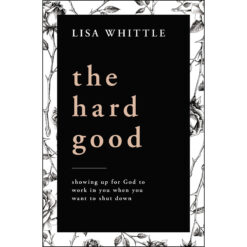 The Hard Good: Showing Up For God To Work In You When You Want To Shut Down (Paperback)