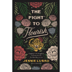 The Fight To Flourish: Engaging / Struggle / Cultivate The Life / Born / Live (Hardcover)