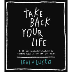 Take Back Your Life: 40 Day Interactive Journey To Thinking Right So You Can Live Right (Hardcover)