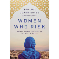 Women Who Risk: Secret Agents For Jesus In The Muslim World (Paperback)