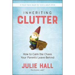Inheriting Clutter: How To Calm The Chaos Your Parents Leave Behind (Paperback)