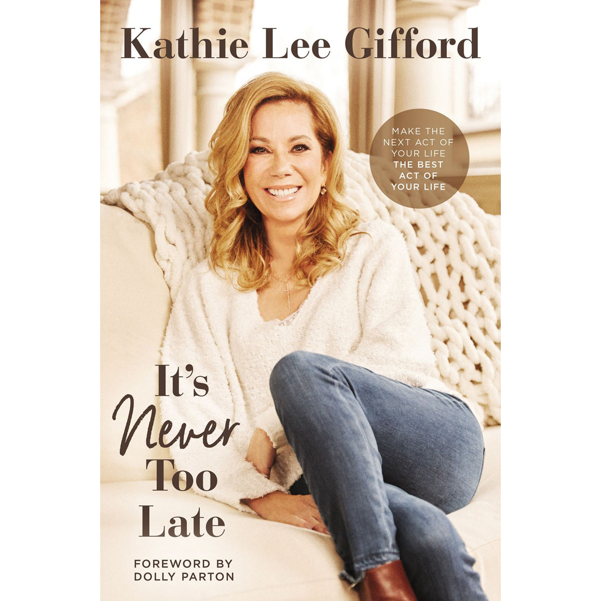 It's Never Too Late: Make The Next Act Of Your Life The Best Act Of Your Life (Hardcover)