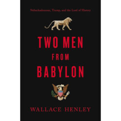 Two Men From Babylon: Nebuchadnezzar, Trump And The Lord Of History (Hardcover)
