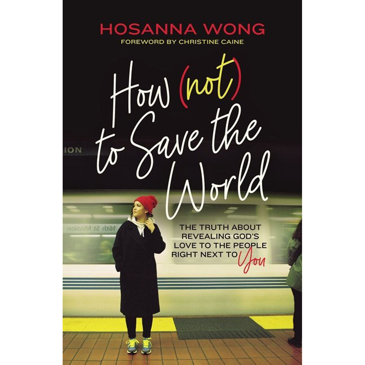 How (Not) To Save The World: Truth About Revealing God's Love / People Right Next To You (Paperback)