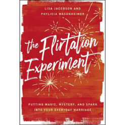 The Flirtation Experiment: Putting Magic, Mystery, And Spark Into Your Everyday Marriage (Hardcover)