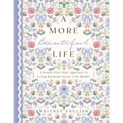A More Beautiful Life: A Simple Five-Step Approach To Living Balanced Goals With Heart (Hardcover)