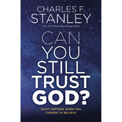 Can You Still Trust God? What Happens When You Choose To Believe (Paperback)