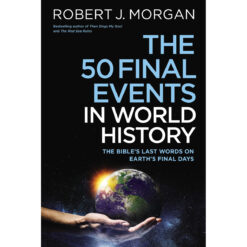 The 50 Final Events In World History: The Bible's Last Words On Earth's Final Days (Hardcover)