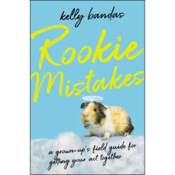 Rookie Mistakes: A Grown-Up's Field Guide To Getting Your Act Together (Paperback)