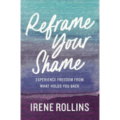 Reframe Your Shame: Experience Freedom From What Holds You Back (Paperback)