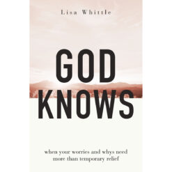God Knows: When Your Worries & Whys Need More Than Temporary Relief (Paperback)