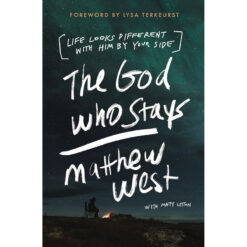 The God Who Stays: Life Looks Different With Him By Your Side (Paperback)