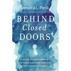Behind Closed Doors: A Guide To Help Parents & Teens (Paperback)