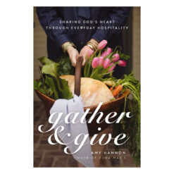 Gather and Give: Sharing God's Heart Through Everyday Hospitality (Paperback)