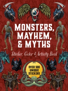 Monsters, Mayhem, and Myths Sticker, Color & Activity Book : Over 500 Macabre Stickers - 9780785846796
