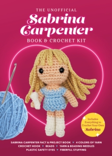 The Unofficial Sabrina Carpenter Book and Crochet Kit : Includes Everything to Crochet Your Own Sabrina - Sabrina Carpenter Fact & Project Book, 4 Colors of Yarn, Crochet Hook, Beads, Yarn & Beading N - 9780785847441