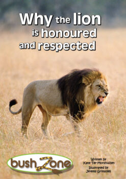 BUSH ZONE READER 2 - WHY THE LION IS HONOURED AND RESPECTED