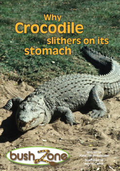 BUSH ZONE READER 6 - WHY CROCODILE SLITHERS ON HIS STOMACH