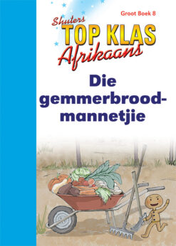 TOP CLASS FAL AFRIKAANS GRADE 1 BIG BOOK 8:DIE gemmerbroodmannetjie