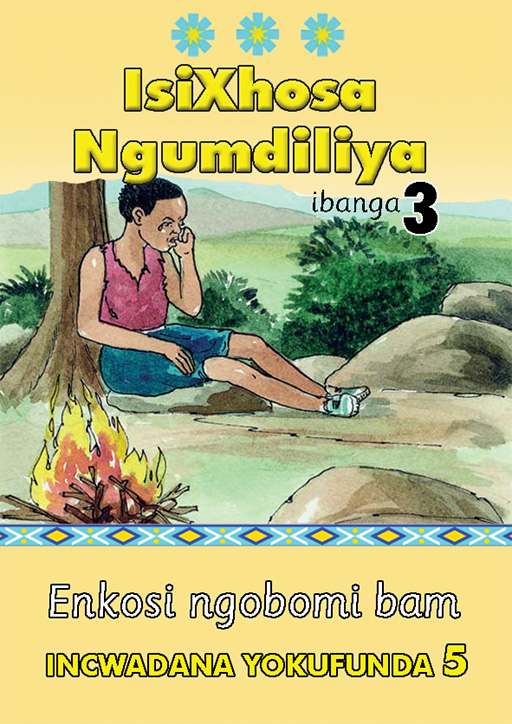 ISIXHOSA NGUMDILIYA GRADE 3 READER LEVEL 5