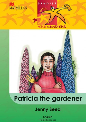 Readers Are Leaders Home Language Grade 4 Patricia The Gardener