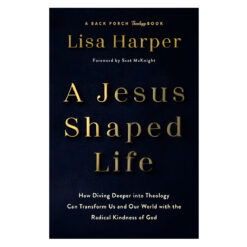 A Jesus-Shaped Life: How Diving Deeper into Theology Can Transform Us (Hardcover)