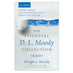 The Essential D. L. Moody Collection: Secret Power the Overcoming Life & Prevailing Prayer PB