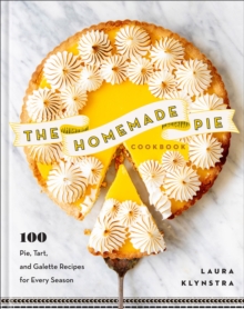 The Homemade Pie Cookbook : 100 Pie, Tart, and Galette Recipes for Every Season - 9780800747015