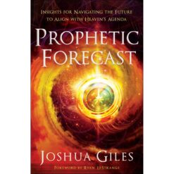 Prophetic Forecast: Insights For Navigating The Future To Align With Heaven's Agenda (Paperback)