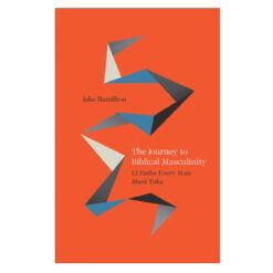 The Journey to Biblical Masculinity: 12 Paths Every Man Must Take (Paperback)