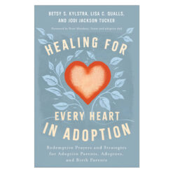 Healing for Every Heart in Adoption: Redemptive Prayers and Strategies (Paperback)
