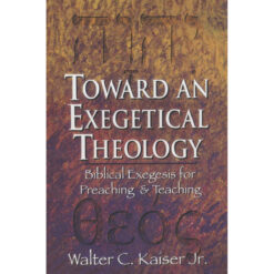 Toward An Exegetical Theology: Biblical Exegesis For Preaching And Teaching (Paperback)