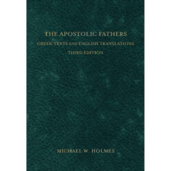 The Apostolic Fathers: Greek Texts And English Translations 3rd Edition (Hardcover)